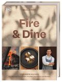 Fire & Dine: Draußen kochen. 130 Rezepte zum Grillen, Kochen, Schmoren und Backen. Das erfrischend andere Koch- und Grillbuch für die Outdoorküche