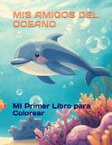 MIS AMIGOS DEL OCEANO: MI Primer Libro para Colorear
