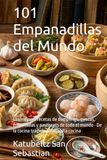 101 Empanadillas del Mundo: Las mejores recetas de dumplings, gyozas, empanadas y pastissets de todo el mundo · De la cocina tradicional a la alta cocina