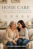 HOME CARE: A Practical Guide to Safe, Compassionate and Person-Centred Care Dr Farzin