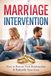 Marriage Intervention: How to Rescue Your Relationship and Rekindle Your Love