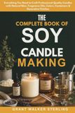 The Complete Book of Soy Candle Making