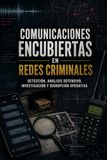 Comunicaciones encubiertas en redes criminales: Detección, análisis defensivo, investigación y disrupción operativa