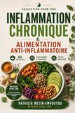 Inflammation Chronique & Alimentation Anti-Inflammatoire: Le guide complet pour éteindre le feu intérieur naturellement