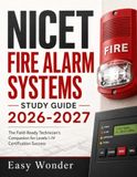 NICET Fire Alarm Systems Study Guide 2026-2027: The Field-Ready Technician's Companion for Levels I-IV Certification Success