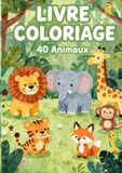 LIVRE COLORIAGE 40 ANIMAUX: Livre de coloriage pour enfants – 40 animaux à colorier dès 4 ans – Grands dessins faciles pour filles et garçons