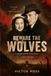 Beware the Wolves: A Soviet WWII Love Story