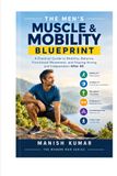 The Men's Muscle & Mobility Blueprint: A Practical Guide to Mobility, Balance, Functional Movement, and Staying Strong and Independent After 40