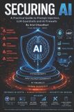 Securing AI: A Practical Guide to Prompt Injection, LLM Guardrails and AI Firewalls Paperback