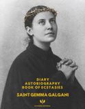 DIARY, AUTOBIOGRAPHY, BOOK OF ECSTASIES: THE ESSENTIAL WRITINGS OF GEMMA GALGANI