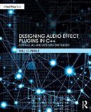 Designing Routledge Designing Audio Effect Plugins in C++: For AAX, AU, and VST3 with DSP Theory