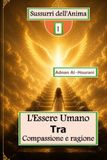 Sussurri dell'Anima 1: L'Essere Umano Tra Compassione e ragione