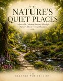 Nature's Quiet Places: A Peaceful Coloring Book of Calm Landscapes, Gentle Adventures, and Natural Beauty
