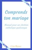 Comprends ton mariage: Manuel pour un chrétien catholique quelconque