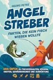 Angelstreber - Fakten, die kein Fisch wissen wollte