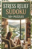 Stress Relief Sudoku: Sudoku Puzzles for Stress Relief & Relaxation | A Calm Mind Puzzle Book with Inspiring Quotes | 6 x 9 inches, 110 pages | 50+ puzzles | Solutions Included