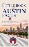 The Little Book of Austin Facts: Fascinating Things You Never Knew About the Live Music Capital of the World