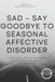 SAD – Say Goodbye to Seasonal Affective Disorder: A Step-by-Step Guide to Reclaiming Your Energy, Mood, and Joy All Year Round