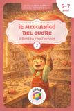 Il Meccanico del Cuore – Il Battito che Cambia: Una fiaba illustrata sull’ascolto, le emozioni, l'amore e il potere della gentilezza [per bambini dai 5 ai 7 anni]