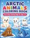 Arctic Animals Coloring Book Fun & Easy Coloring Pages for Ages 3-5