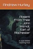 Absent John Wilmot, Earl of Rochester: Absent From Thee - A Level AHEAD Teaching Pack