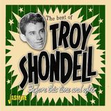 Music&Words Troy Shondell - The Best Of Troy Shondell. Before This Time And After (CD)