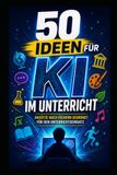 50 Ideen für KI im Unterricht | Ratgeber KI für Lehrkräfte