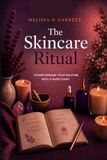 The Skincare Ritual: Transforming Your Routine Into a Sanctuary