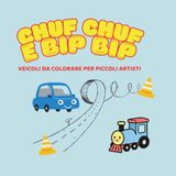 Chuf Chuf e Bip Bip: veicoli da colorare per piccoli artisti