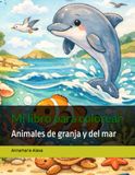 Mi libro para colorear: Animales de granja y del mar