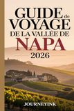 Guide Napa Valley Travel Guide 2026: Discover the Best of Wine, Food, Culture, and Adventure