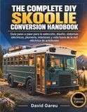 The Complete Diy Skoolie Conversion Handbook