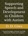 Supporting Speech and Development in Children with Autism: Practical Strategies, Activities, and Daily Routines for Parents and Caregivers