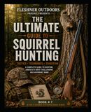 The Ultimate Guide to Squirrel Hunting