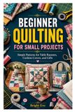 BEGINNER Libri GmbH Beginner Quilting for Small Projects