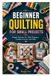 BEGINNER Libri GmbH Beginner Quilting for Small Projects