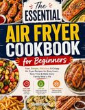 The Essential Air Fryer Cookbook for Beginners