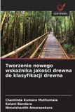 Tworzenie OmniScriptum SRL Tworzenie nowego wskaźnika jakości drewna do klasyfikacji drewna