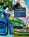 Peindre la lumière - Le Vitrail en Sarthe du XIXe siècle à nos jours