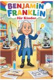 Benjamin Bol Große Köpfe Für Kinder- Benjamin Franklin für Kinder