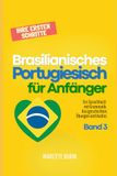 Brasilianisches Portugiesisch für Anfänger: Ihre ersten Schritte: Ein Sprachbuch mit Grammatik, Kurzgeschichten, Übungen und Audios - Band 3