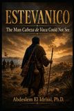 ESTEVANICO: The Man Cabeza de Vaca Could Not See