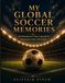 My Global Soccer Memories: An Emotional Time Capsule & Interactive Fan Chronicle