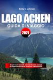 GUIDA Lago Achen GUIDA DI VIAGGIO LAGO ACHEN 2027: Scopri gemme nascoste, monumenti storici, consigli di viaggio ed esperienze di vacanza indimenticabili