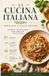 LA CUCINA ITALIANA, American Kitchen Edition: 42 Authentic Italian Recipes Adapted for U.S. Ingredients — Perfectly Portioned for Two