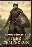 Conquérants : Tuer l’Empereur: Une saga militaire fantastique épique: 3
