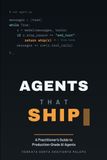 Agents That Ship Agents That Ship — A Practitioner's Guide to Production-Grade AI Agents