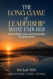 The Long Game of Leadership: What Endures