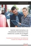 Gestión Amazonas: Gestión Administrativa y Fiscalización Ambiental en Gobiernos Locales