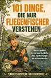 101 Dinge, die nur Fliegenfischer verstehen: Vom ersten Wurf bis zur teuersten Rolle - Alles, was Nichtangler nie verstehen werden | Perfektes Geschenk für Fliegenfischer